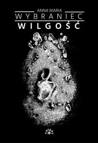 Wilgość. Autor: Anna Maria Wybraniec. Dobreksiazki.pl Okładka książki Wilgość