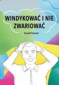 Windykować i nie zwariować. Autor: Tomczuk Krzysztof. Dobreksiazki.pl Okładka książki Windykować i nie zwariować