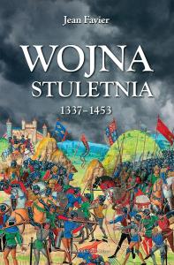 Wojna stuletnia 1337-1453. Autor: Jean Favier. Dobreksiazki.pl Okładka książki Wojna stuletnia 1337-1453