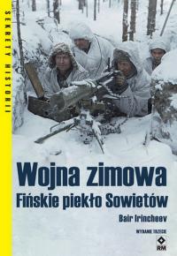 Wojna zimowa. Fińskie piekło Sowietów. Wyd. 3. Autor: Irincheev Bair. Dobreksiazki.pl Okładka książki Wojna zimowa. Fińskie piekło Sowietów. Wyd. 3