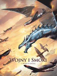 Wojny i smoki. Bitwa o Anglię. Tom 1. Autor: Nicolas Jarry, David Courtois, Vax. Dobreksiazki.pl Okładka książki Wojny i smoki. Bitwa o Anglię. Tom 1