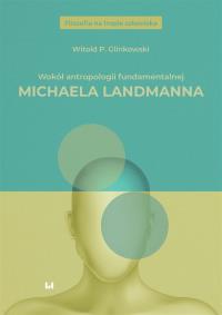 Wokół antropologii fundamentalnej Michaela Landmanna. Autor: Glinkowski Witold P.. Dobreksiazki.pl Okładka książki Wokół antropologii fundamentalnej Michaela Landmanna