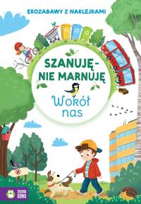 Wokół nas. Szanuję, nie marnuję. Autor: Opracowanie zbiorowe. Dobreksiazki.pl Okładka książki Wokół nas. Szanuję, nie marnuję