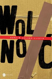 Wolnoć. Autor: Marcin Kołodziejczyk. Dobreksiazki.pl Okładka książki Wolnoć