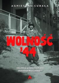 Okładka książki Wolność '44. Jaką lekcję przynosi nam dziś Powstanie Warszawskie?
