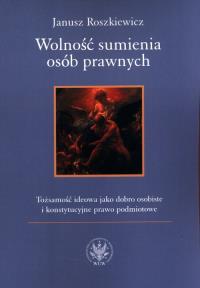 Wolność sumienia osób prawnych. Autor: Roszkiewicz Janusz. Dobreksiazki.pl Okładka książki Wolność sumienia osób prawnych