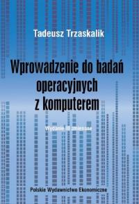 Wprowadzenie do badań operacyjnych z komputerem. Autor: Trzaskalik Tadeusz. Dobreksiazki.pl Okładka książki Wprowadzenie do badań operacyjnych z komputerem