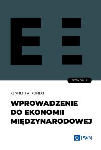 Wprowadzenie do ekonomii międzynarodowej. Autor: Reinert Kenneth A.. Dobreksiazki.pl Okładka książki Wprowadzenie do ekonomii międzynarodowej