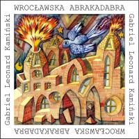 Wrocławska Abrakadabra. Autor: Kamiński Gabriel Leonard. Dobreksiazki.pl Okładka książki Wrocławska Abrakadabra