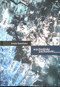 Wschodniki Zachodniki. Autor: Aneta Kamińska. Dobreksiazki.pl Okładka książki Wschodniki Zachodniki