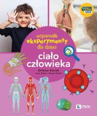 Wspaniałe eksperymenty dla dzieci. Ciało człowieka. Autor: Kerek Orlena. Dobreksiazki.pl Okładka książki Wspaniałe eksperymenty dla dzieci. Ciało człowieka