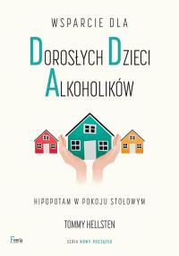 Wsparcie dla dorosłych dzieci alkoholików. Autor: Tommy Hellsten. Dobreksiazki.pl Okładka książki Wsparcie dla dorosłych dzieci alkoholików