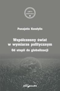 Współczesny świat w wymiarze politycznym. Autor: Kondylis Panajotis. Dobreksiazki.pl Okładka książki Współczesny świat w wymiarze politycznym