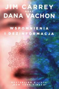 Wspomnienia i dezinformacja. Autor: Dana Vachon, Jim Carrey. Dobreksiazki.pl Okładka książki Wspomnienia i dezinformacja