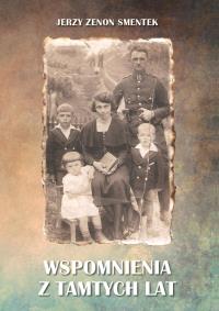 Wspomnienia z tamtych lat. Autor: Jerzy Zenon Smentek. Dobreksiazki.pl Okładka książki Wspomnienia z tamtych lat