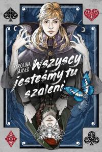 Wszyscy jesteśmy tu szaleni. Autor: Karolina Glaser. Dobreksiazki.pl Okładka książki Wszyscy jesteśmy tu szaleni