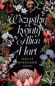 Wszystkie kwiaty Alice Hart wyd. 2. Autor: Holly Ringland. Dobreksiazki.pl Okładka książki Wszystkie kwiaty Alice Hart wyd. 2