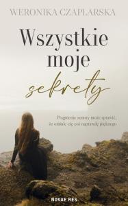 Wszystkie moje sekrety. Autor: Czaplarska Weronika. Dobreksiazki.pl Okładka książki Wszystkie moje sekrety