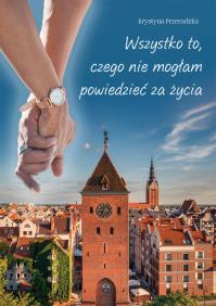 Wszystko to, czego nie mogłam powiedzieć za życia. Autor: Przeradzka Krystyna. Dobreksiazki.pl Okładka książki Wszystko to, czego nie mogłam powiedzieć za życia