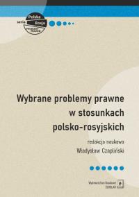 Wybrane problemy prawne w stosunkach polsko-rosyjskich. Autor: Czapliński Władysław. Dobreksiazki.pl Okładka książki Wybrane problemy prawne w stosunkach polsko-rosyjskich