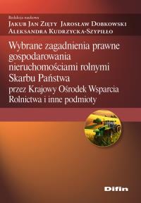 Okładka książki Wybrane zagadnienia prawne gospodarowania nieruchomościami rolnymi Skarbu Państwa przez Krajowy Ośrodek Wsparcia Rolnictwa i inne podmioty