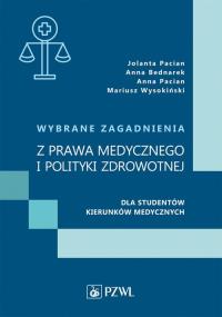 Wybrane zagadnienia z prawa medycznego i polityki zdrowotnej dla studentów kierunków medycznych. Autor: Jolanta Pacian, Bednarek Anna, Pacian Anna, Wysokiński Mariusz. Dobreksiazki.pl Okładka książki Wybrane zagadnienia z prawa medycznego i polityki zdrowotnej dla studentów kierunków medycznych