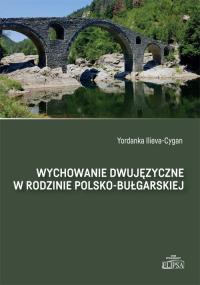 Wychowanie dwujęzyczne w rodzinie polsko-bułg.. Autor: Yordanka Ilieva-cygan. Dobreksiazki.pl Okładka książki Wychowanie dwujęzyczne w rodzinie polsko-bułg.