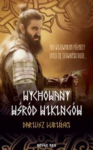 Wychowany wśród wikingów. Autor: Dariusz Lubiński. Dobreksiazki.pl Okładka książki Wychowany wśród wikingów