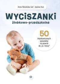 Wyciszanki żłobkowo-przedszkolne. 50 błyskawicznych sposobów na powrót do „tu i teraz”. Autor: Anna Różańska-Gał, Joanna Kuś. Dobreksiazki.pl Okładka książki Wyciszanki żłobkowo-przedszkolne. 50 błyskawicznych sposobów na powrót do „tu i teraz”