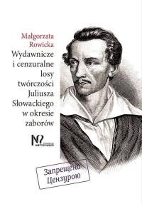Wydawnicze i cenzuralne losy twórczości Juliusza Słowackiego w okresie zaborów. Autor: Rowicka Małgorzata. Dobreksiazki.pl Okładka książki Wydawnicze i cenzuralne losy twórczości Juliusza Słowackiego w okresie zaborów