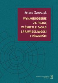 Wynagrodzenie za pracę w świetle zasad sprawiedliwości i równości. Autor: Szewczyk Helena. Dobreksiazki.pl Okładka książki Wynagrodzenie za pracę w świetle zasad sprawiedliwości i równości