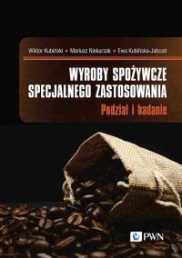 Wyroby spożywcze specjalnego zastosowania. Autor: Kubiński Wiktor, Niekurzak Mariusz, Kubińska-Jabcoń Ewa. Dobreksiazki.pl Okładka książki Wyroby spożywcze specjalnego zastosowania