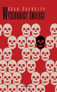 Wysłannicy Śmierci. Autor: Krawczyk Adam. Dobreksiazki.pl Okładka książki Wysłannicy Śmierci