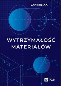 Wytrzymałość materiałów. Autor: Misiak Jan. Dobreksiazki.pl Okładka książki Wytrzymałość materiałów