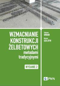 Wzmacnianie konstrukcji żelbetowych metodami tradycyjnymi. Autor: Urban Tadeusz, Gołdyn Michał. Dobreksiazki.pl Okładka książki Wzmacnianie konstrukcji żelbetowych metodami tradycyjnymi