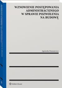 Wznowienie postępowania administracyjnego w sprawie pozwolenia na budowę. Autor: Damasiewicz Agnieszka. Dobreksiazki.pl Okładka książki Wznowienie postępowania administracyjnego w sprawie pozwolenia na budowę