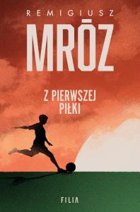Z pierwszej piłki - uszkodzone. Autor: Remigiusz Mróz. Dobreksiazki.pl Okładka książki Z pierwszej piłki - uszkodzone