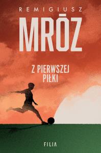 Z pierwszej piłki wyd. specjalne. Autor: Remigiusz Mróz. Dobreksiazki.pl Okładka książki Z pierwszej piłki wyd. specjalne