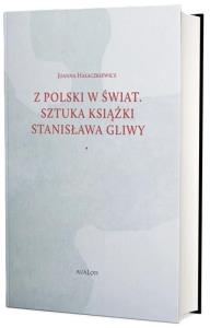 Z Polski w świat. Sztuka książki Stanisława Gliwy. Autor: Joanna Hałaczkiewicz. Dobreksiazki.pl Okładka książki Z Polski w świat. Sztuka książki Stanisława Gliwy