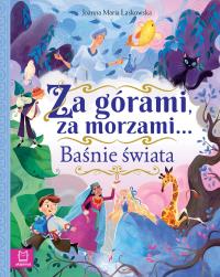 Za górami, za morzami… Baśnie świata. Autor: Laskowska Joanna. Dobreksiazki.pl Okładka książki Za górami, za morzami… Baśnie świata