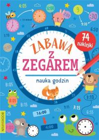 Zabawa z zegarem. Nauka godzin. Autor: Opracowanie zbiorowe. Dobreksiazki.pl Okładka książki Zabawa z zegarem. Nauka godzin