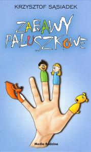 Zabawy paluszkowe. Autor: Krzysztof Sąsiadek. Dobreksiazki.pl Okładka książki Zabawy paluszkowe
