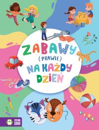 Zabawy (prawie) na każdy dzień. Autor: Opracowanie zbiorowe. Dobreksiazki.pl Okładka książki Zabawy (prawie) na każdy dzień