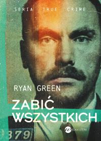 Zabić wszystkich. Autor: Green Ryan. Dobreksiazki.pl Okładka książki Zabić wszystkich