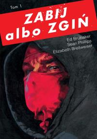 Zabij albo zgiń Tom 1. Autor: Ed Brubaker. Dobreksiazki.pl Okładka książki Zabij albo zgiń Tom 1