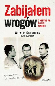 Zabijałem wrogów Z Kedywu AK do celi śmierci. Autor: Witalis Skorupka. Dobreksiazki.pl Okładka książki Zabijałem wrogów Z Kedywu AK do celi śmierci
