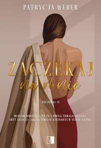 Zaczekaj Tom 1 Zaczekaj na mnie. Autor: Weber Patrycja. Dobreksiazki.pl Okładka książki Zaczekaj Tom 1 Zaczekaj na mnie