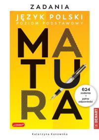 Zadania z polskiego MATURA. Poziom podstawowy. Autor: Kanowska Katarzyna. Dobreksiazki.pl Okładka książki Zadania z polskiego MATURA. Poziom podstawowy