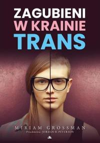 Zagubieni w krainie trans. Autor: Miriam Grossman. Dobreksiazki.pl Okładka książki Zagubieni w krainie trans