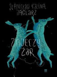 Zajęczy żar. Autor: Stanisław Kalina Jaglarz. Dobreksiazki.pl Okładka książki Zajęczy żar